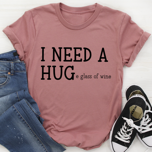 I Need A Huge Glass Of Wine T-Shirt