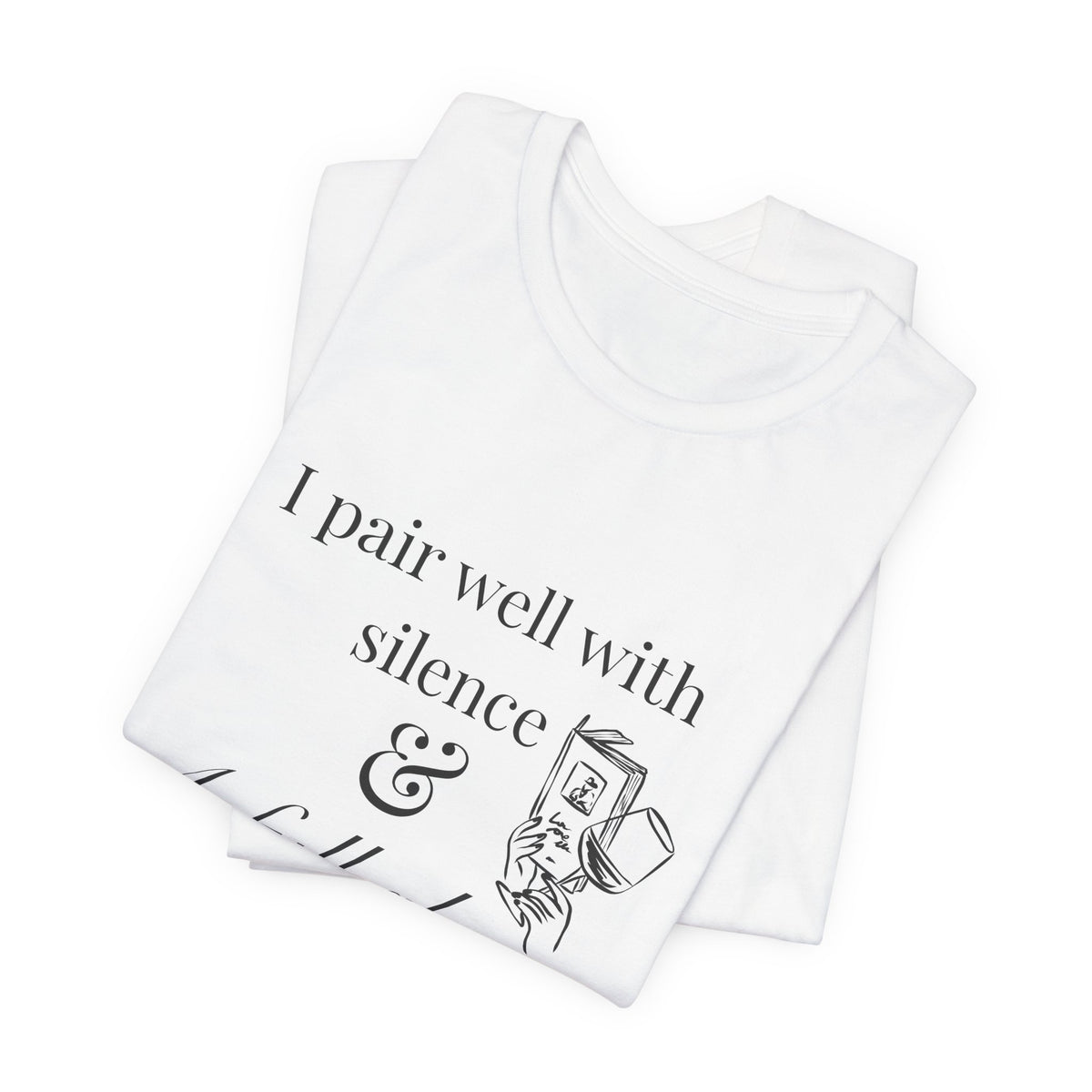 I Pair Well with Silence & a Full Glass T-Shirt | The Funny Grape