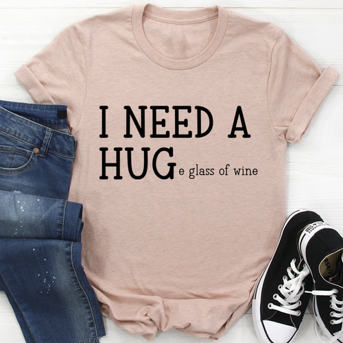 I Need A Huge Glass Of Wine T-Shirt