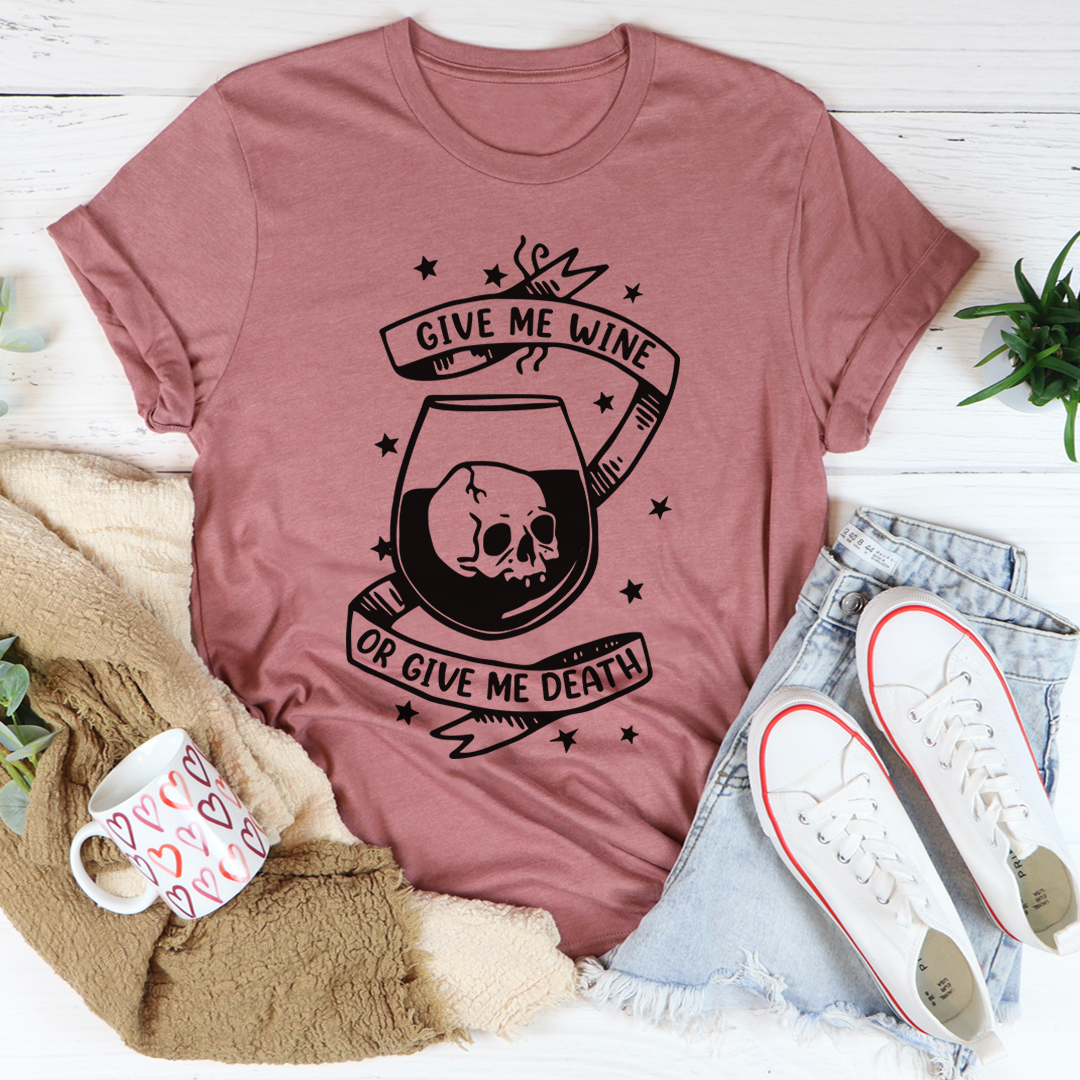 Give Me Wine Or Give Me Death T-Shirt