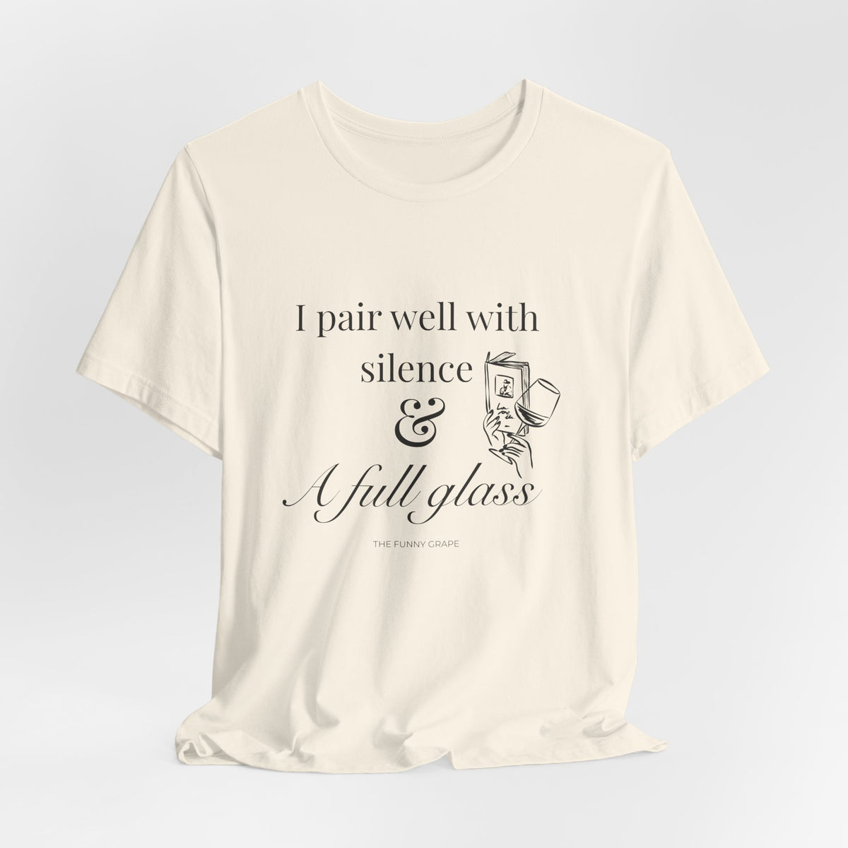 I Pair Well with Silence & a Full Glass T-Shirt | The Funny Grape