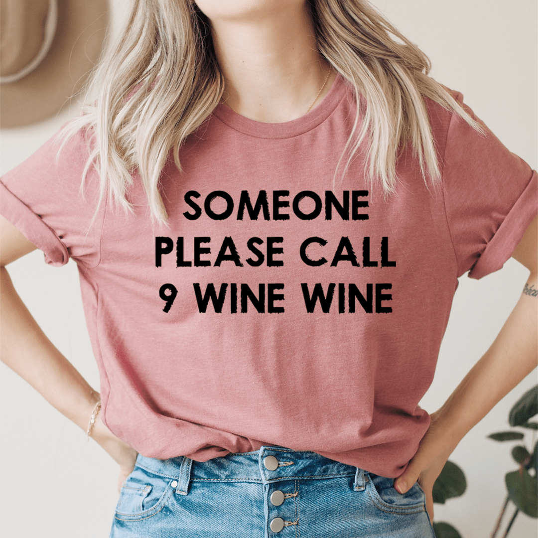 Someone Please Call 9 Wine Wine Tee